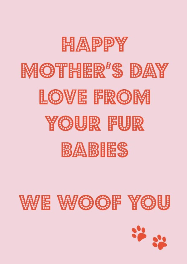 Cute Mothers Day Card - Mum - Pets - Love From Your Fur Babies W Woof You created by Nicola Jo