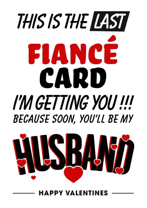 This is the last fiancé card I'm getting you created by Magicoscards