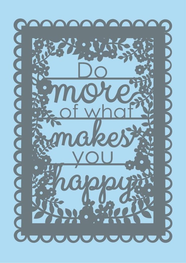 Do More Of What Makes You Happy created by Pogofandango