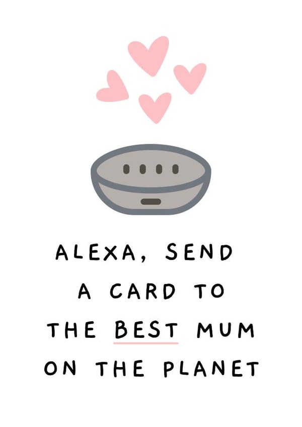 Cute Mothers Day Card - Mum - Alexa - Alexa Send A Card To The Best Mum On The Planet created by Betty & Nell