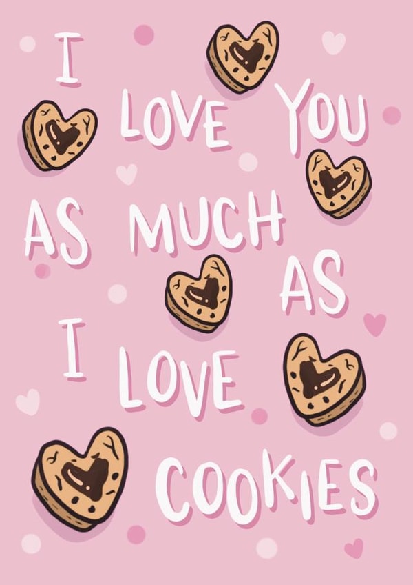 I love you as much as I love cookies created by Ice Cream Lady