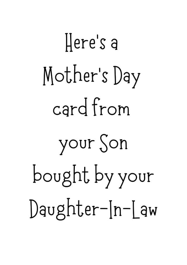 Funny Mothers Day Card - Mother In Law - Here's A Mother's Day Card From Your Son Bought By Your Daughter-In-Law created by Tancraftic
