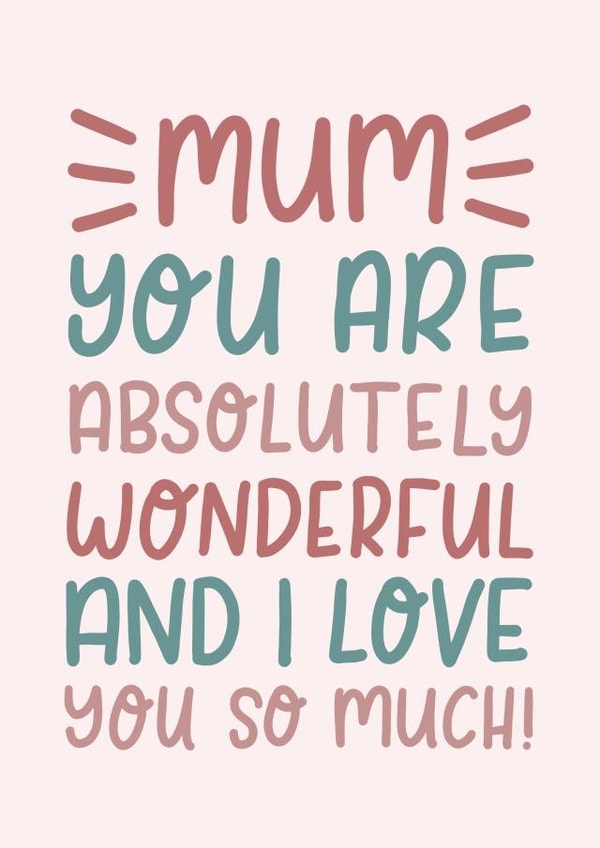 Cute Mothers Day Card - Mum - You Are Absolutely Wonderful And I Love You So Much created by The Lettering Tree