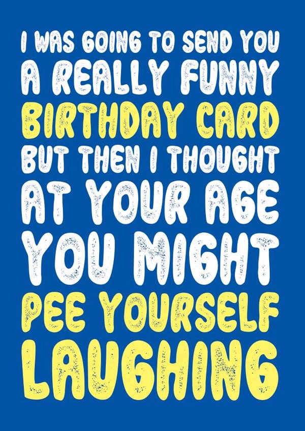 Funny Weak Bladder Joke Birthday Card created by On Fire Typography