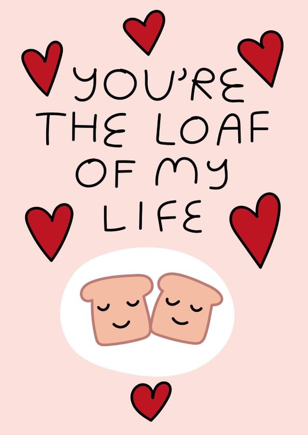 you're the loaf of my life | thortful