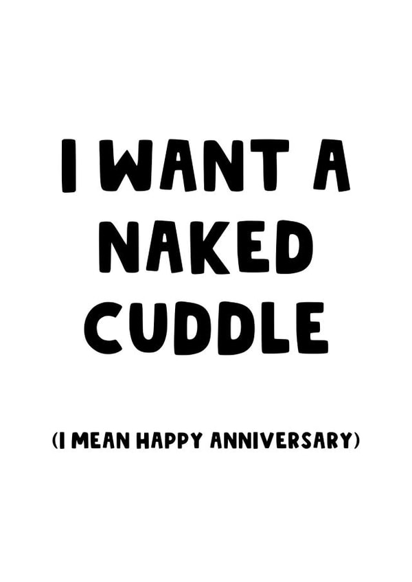 Cheeky Typography Anniversary Card / Valentines Day Card - I Want A Naked Cuddle (I Mean Happy Anniversary) created by The Blunt Badger