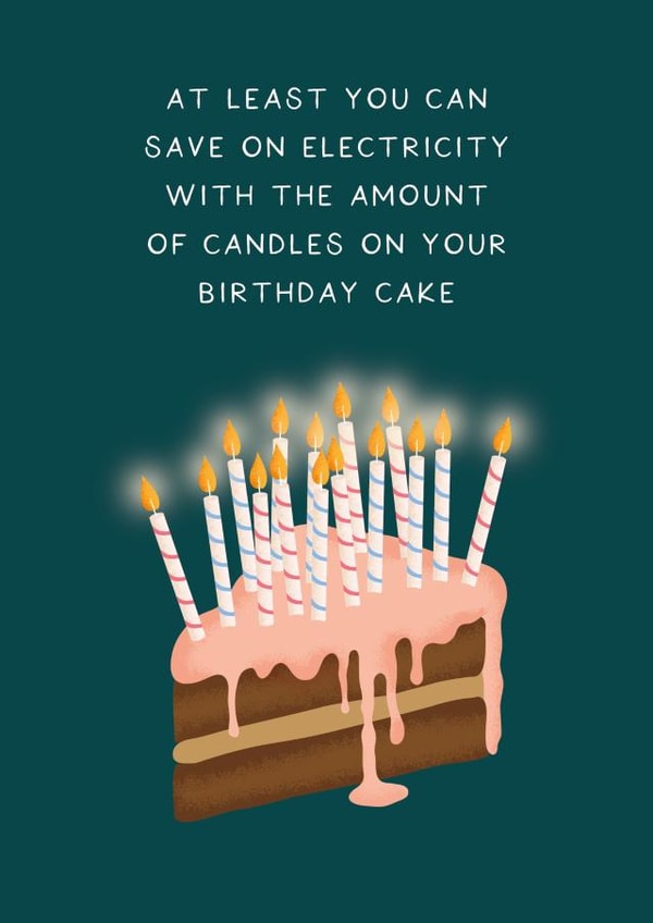 Cheeky Birthday Card - Cake - At Least You Can Save On Electricity With The Amount Of Candles On Your Birthday Card created by Studio Mads