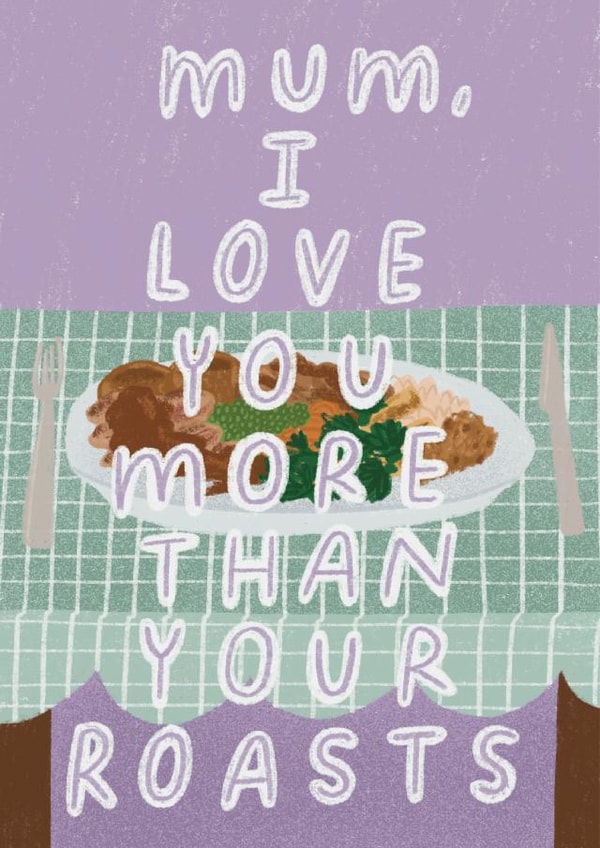 Cute Mothers Day Card - Roast Dinner - Mum I Love You More Than Your Roasts created by skeletondraw