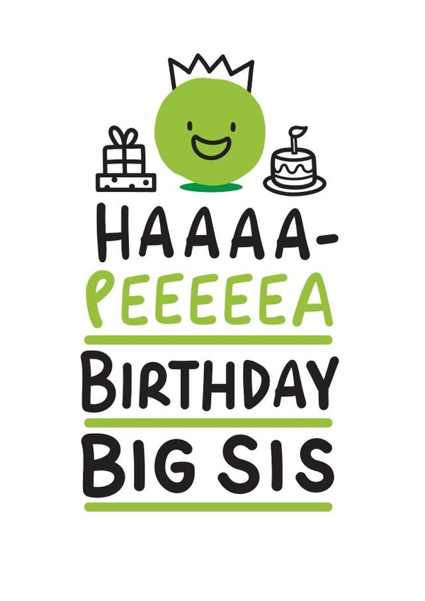 Haaaa-Peeeeea Birthday Big Sis created by Conor Rawson