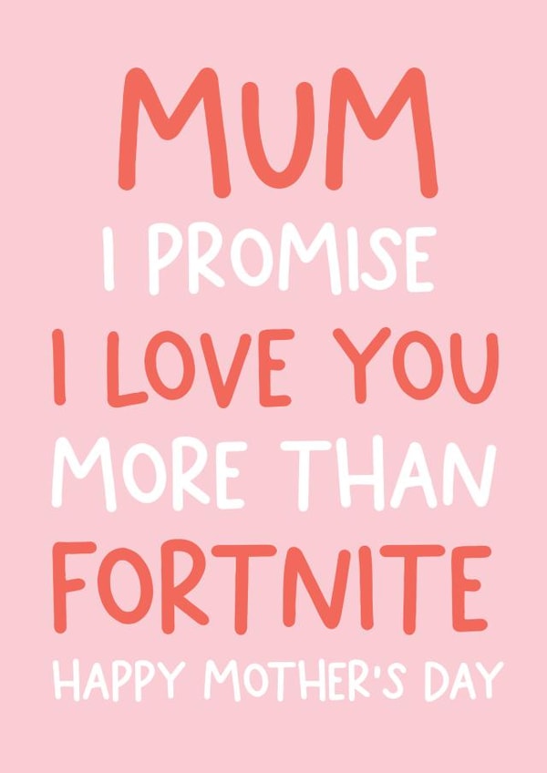 Funny Mothers Day Card - Mum - Fortnite - Mum I Promise I Love You More Than Fortnite created by Always Sparkle
