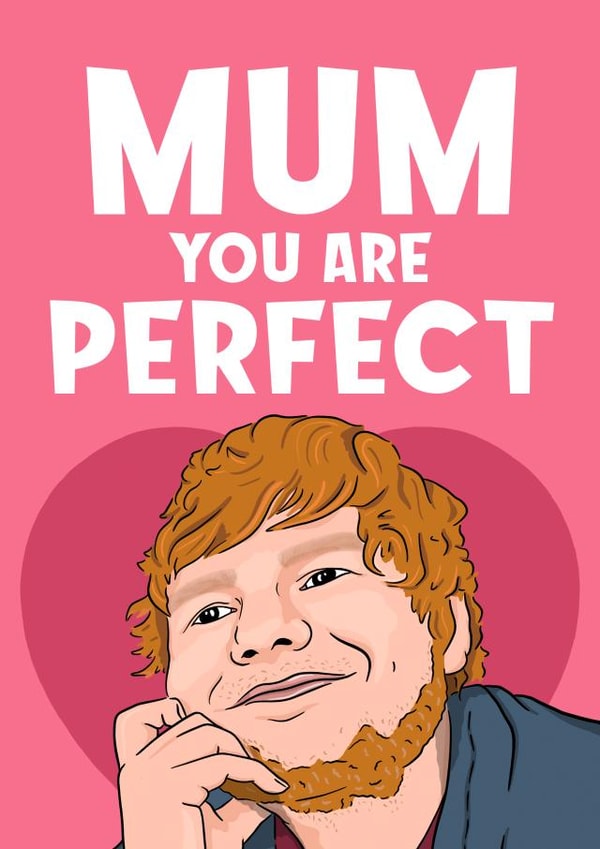 Mum you are Perfect To me Ed Sheeran Card! created by Bubble&Cheek