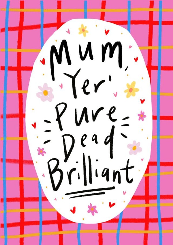 Cute Mothers Day Card - Mum - Yer Pure Dead Brilliant created by Claire Barclay