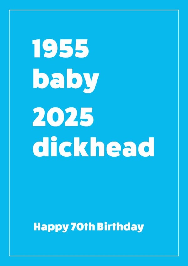 1955-2025 70th birthday card for him - Dickhead created by Cookie Design