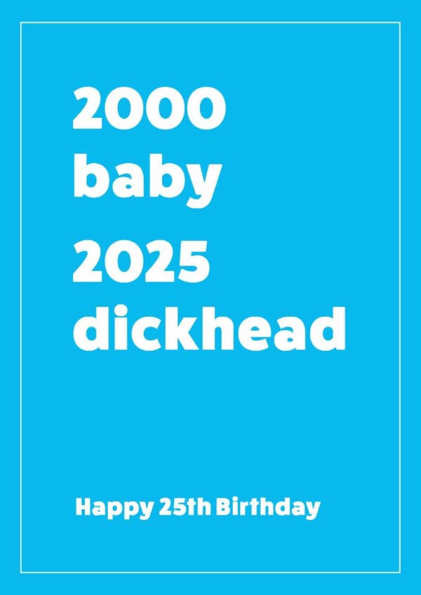 2000-2025 25th birthday card for him - Dickhead created by Cookie Design