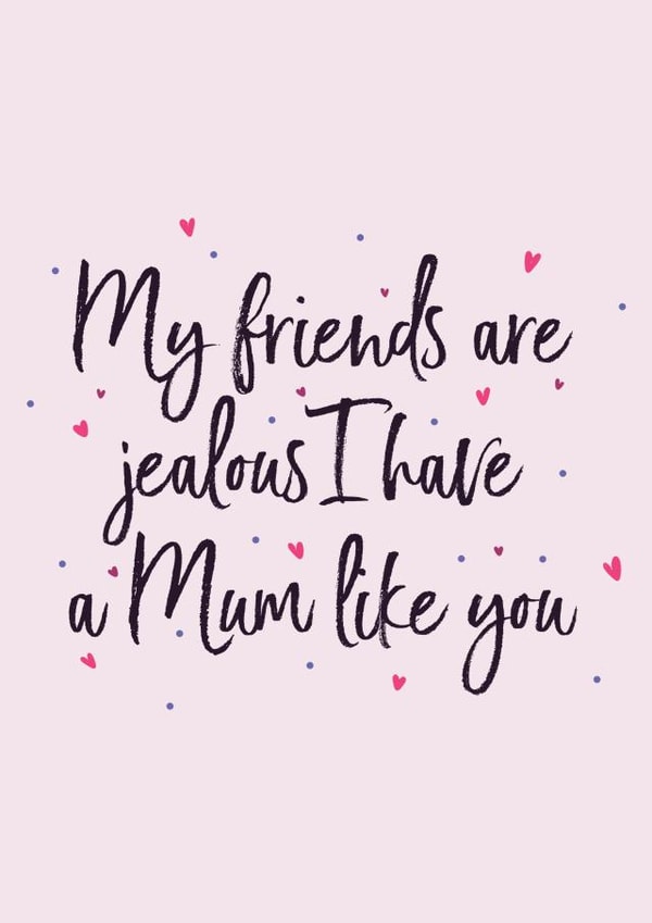 My Friends Are Jealous I Have A Mum Like You created by Paper Jungle