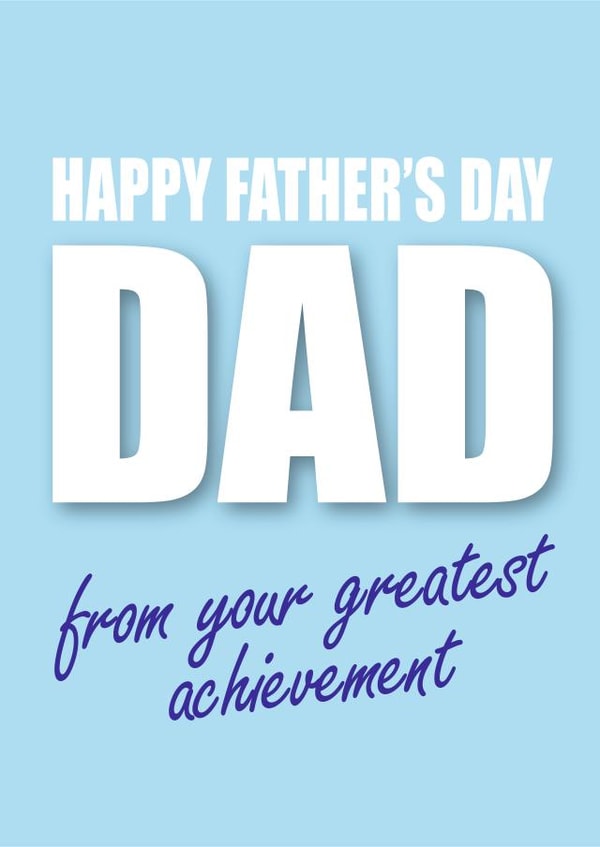 Happy Father's day from your greatest achievement created by Banter King