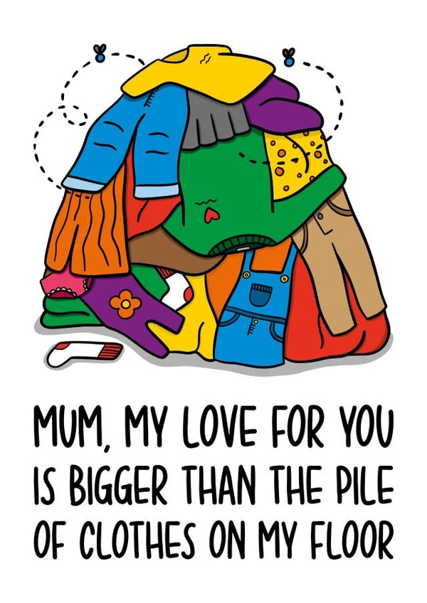 Cheeky Mothers Day Card - Mum - Laundry - My Love For You Is Bigger Than The Pile Of Clothes On My Floor created by TeePee Creations