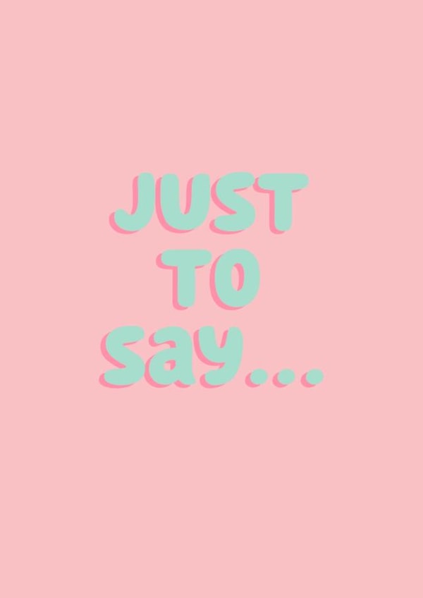 Just to say… created by Danielle Harlow 