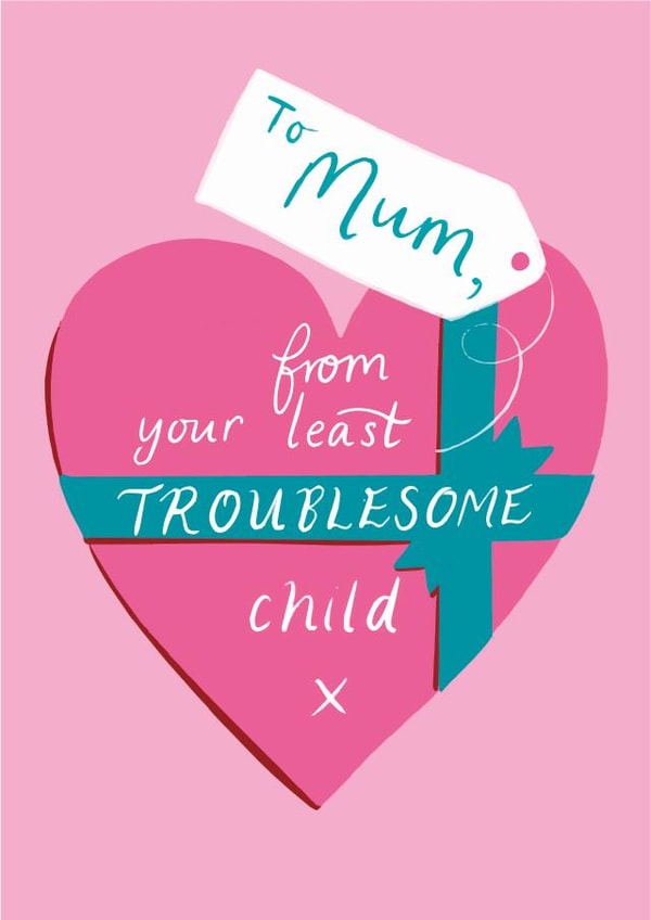 Your least TROUBLESOME child  created by Jasmine Hortop