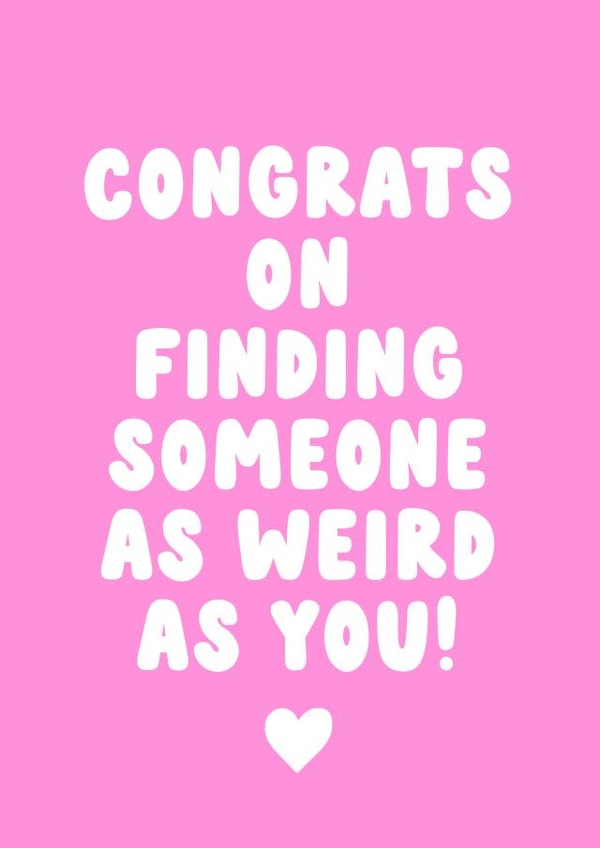 Congrats on Finding Someone As Weird As You! - Engagement/Wedding Card created by Cake For Breakfast
