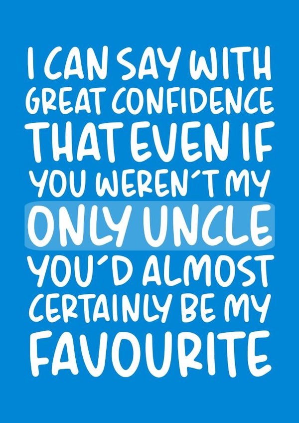 'Almost Certainly Be My Favourite' Funny Birthday Card for Uncle created by Brogan Thomas