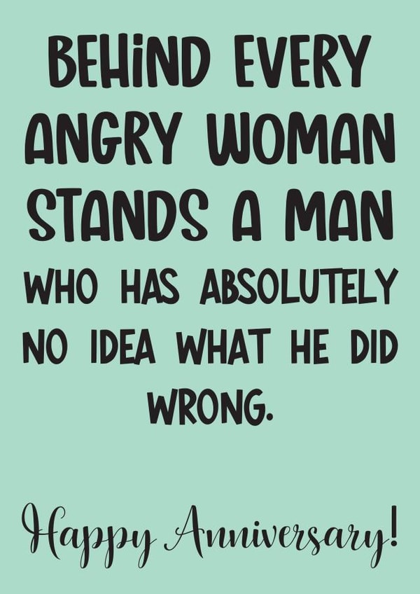 Funny Typography Anniversary Card - Husband - Behind Every Angry Woman Stands A Man Who Has Absolutely No Idea What He Did Wrong created by Exquisite Studio