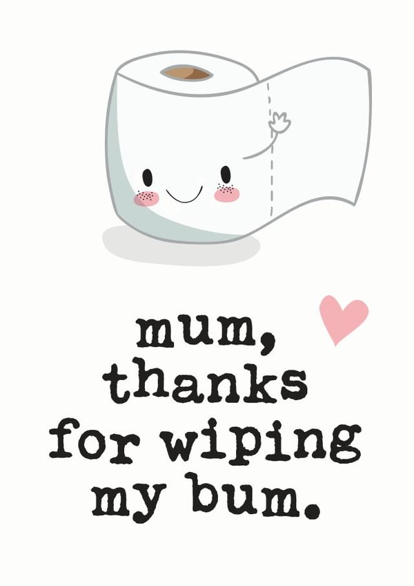 Cute Mothers Day Card - Mum - Toilet Roll - Mum Thanks For Wiping My Bum created by Mrs Best Paper Co.