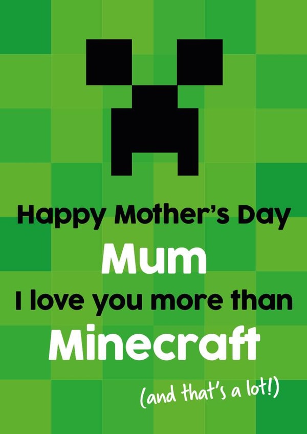 Cute Mothers Day Card - Mum - Minecraft - Happy Mother's Day Mum I Love You More Than Minecraft created by Tiger Feet Creations