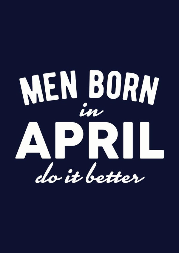 Men Born in April Do it Better created by Duke & Sons