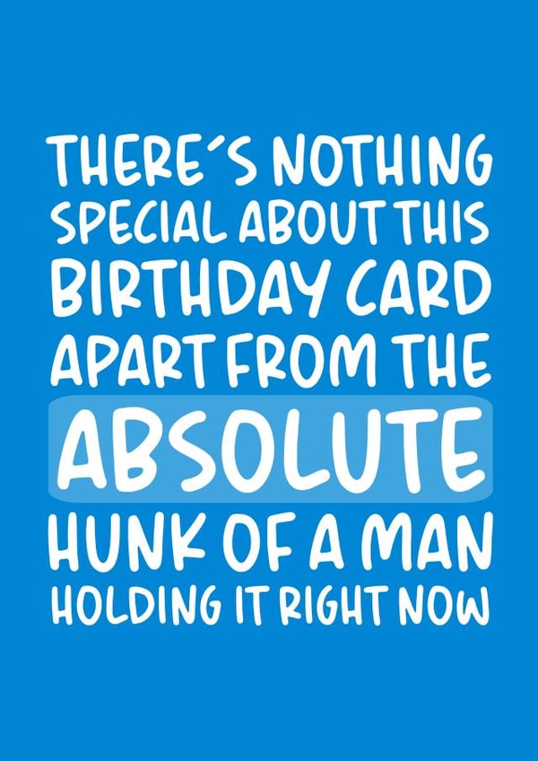'Absolute Hunk of a Man' Funny Boyfriend/Husband Birthday Card created by Brogan Thomas