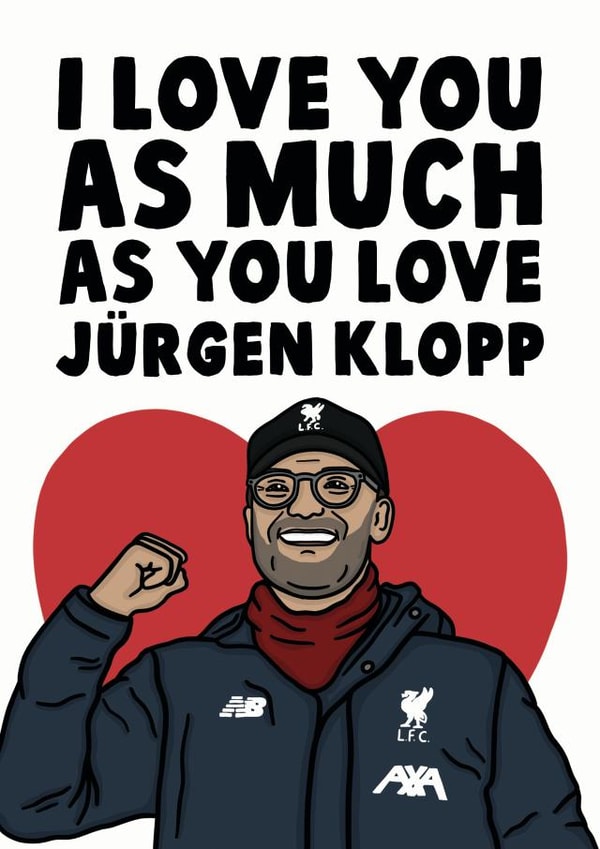Funny Jurgen Klopp Anniversary Card / Valentines Day Card - Liverpool FC - I Love You As Much As You Love Jurgen Klopp created by Studio Doodles