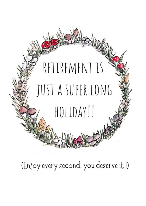 retirement is just a super long holiday !! created by doodlepuds