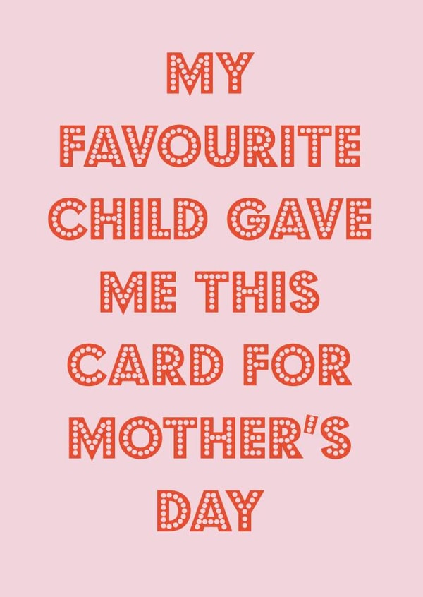 Funny Mothers Day Card - Mum - My Favourite Child Gave Me This Card For ...