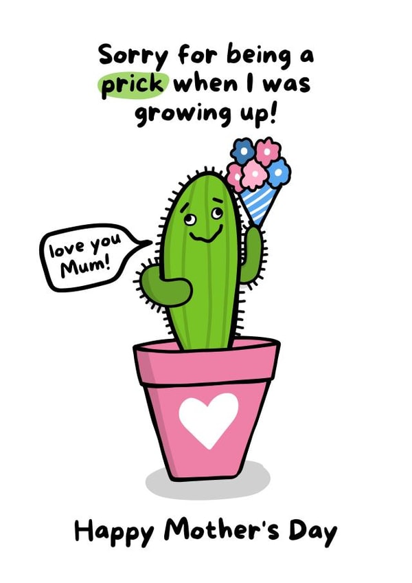 Funny Mothers Day Card - Cactus - Pun - Sorry For Being A Prick When I Was Growing Up created by Gobbygifts