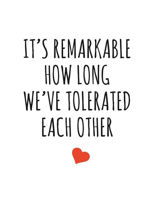 Funny Typography Anniversary Card - It's Remarkable How Long We've Tolerated Each Other created by Banter King