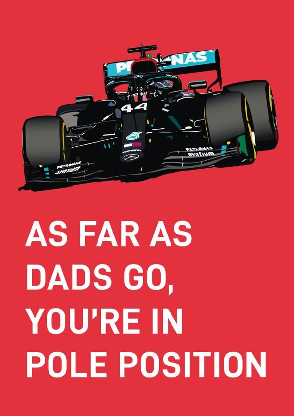 Funny Birthday Card - Formula 1 - Race Car - As Far As Dads Go, You're In Pole Position created by Quinton cards