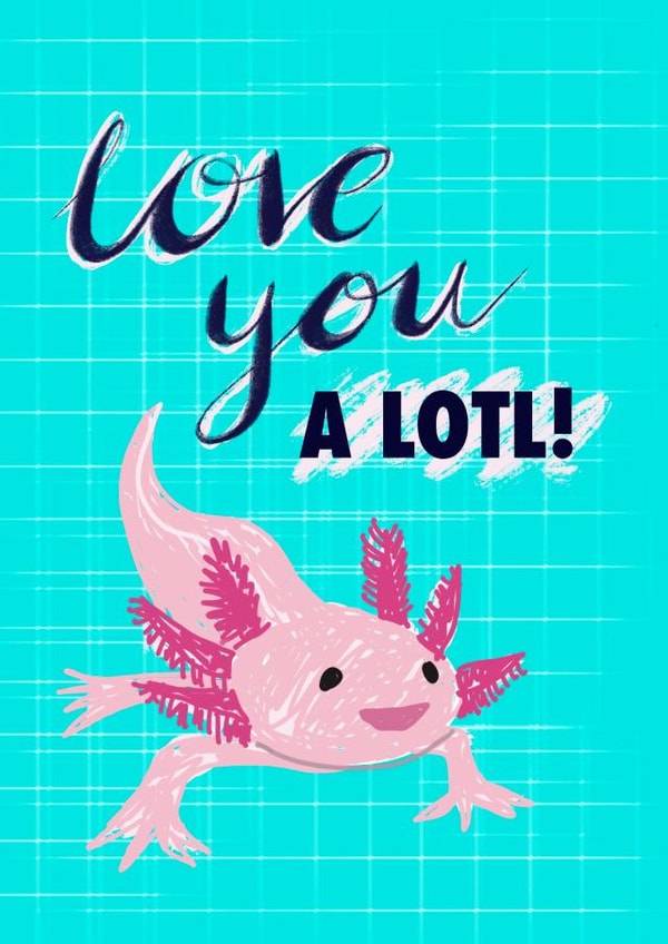 Axolotl love you a lotl card created by POP FIZZ
