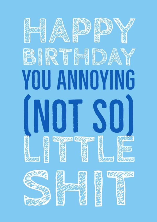 Annoying little shit birthday card created by @RoseDesignCards