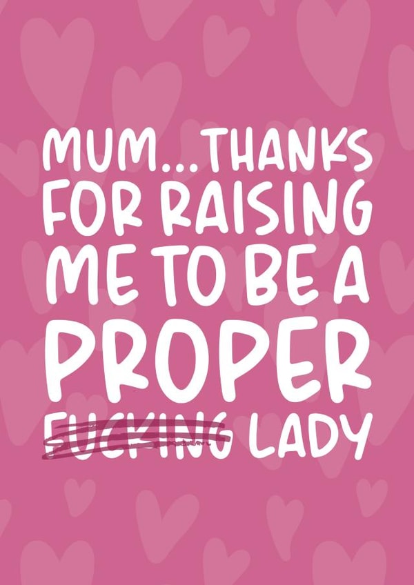 'Proper F*cking Lady' Cheeky and Funny Mother's Day/Birthday Card created by Brogan Thomas