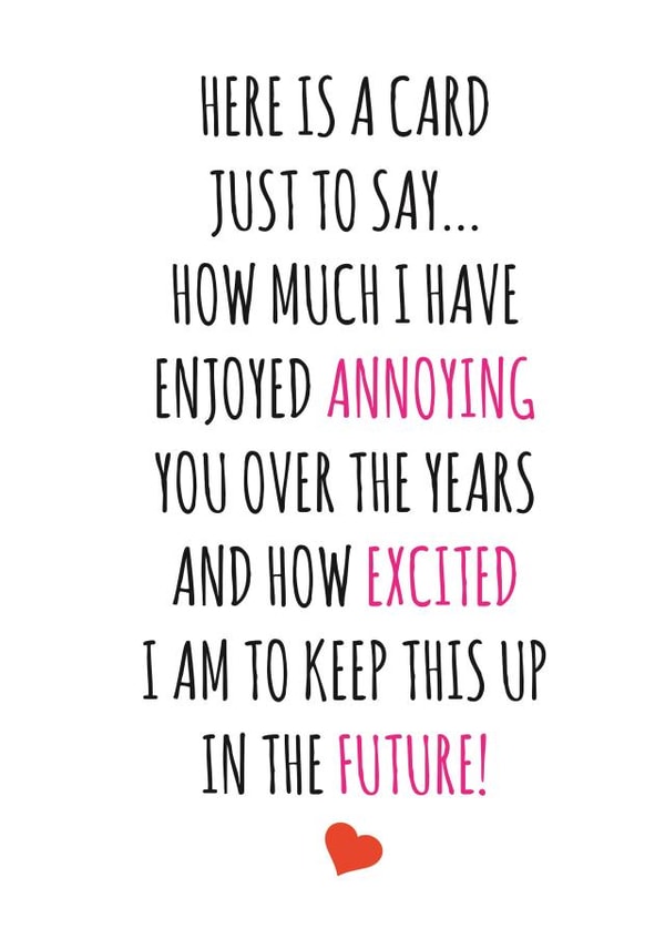 Cute Typography Anniversary Card / Valentines Day Card - Here Is A Card Just To Say - I Have Enjoyed Annoying You Over The Years created by Banter King