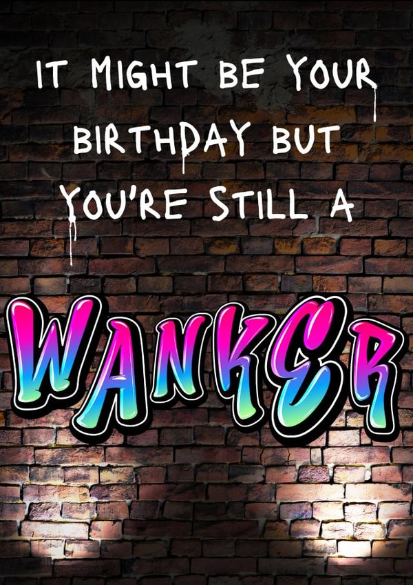 You're still a wanker birthday card created by OnlyPans