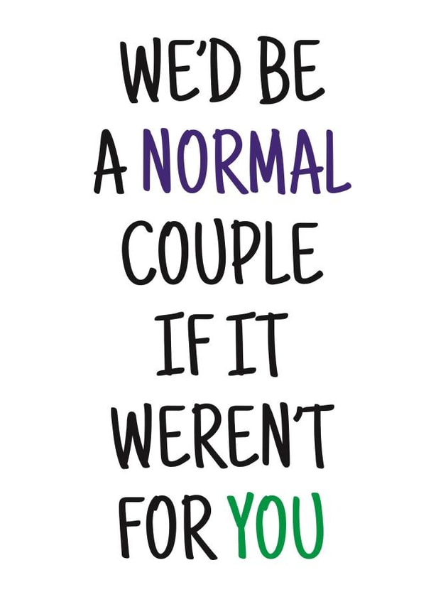 Cheeky Typography Anniversary Card - We'd Be A Normal Couple If It Weren't For You created by Banter King