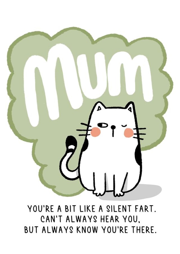 Mum, you're like a silent fart.. created by SeariouslyCreative