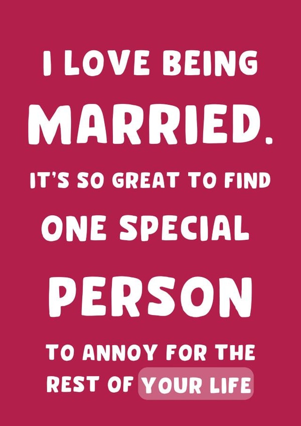Funny Typography Anniversary Card - Marriage - I Love Being Married It's So Great To find One Special Person To Annoy For The Rest Of Your Life created by Thankful Cards