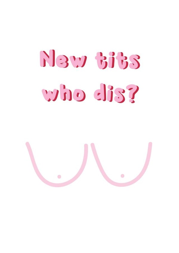 New Tits Who Dis? - Breast Surgery, Breast Englargement / Reduction Card created by @Laura Lonsdale Designs