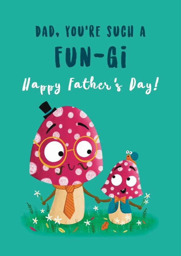 Dad, You're such a Fun-gi! Happy Fathers Day created by Hannah Jayne Lewin