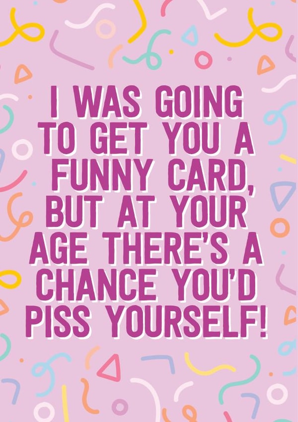 Getting old piss yourself funny and cheeky birthday card created by Blush & Blossom