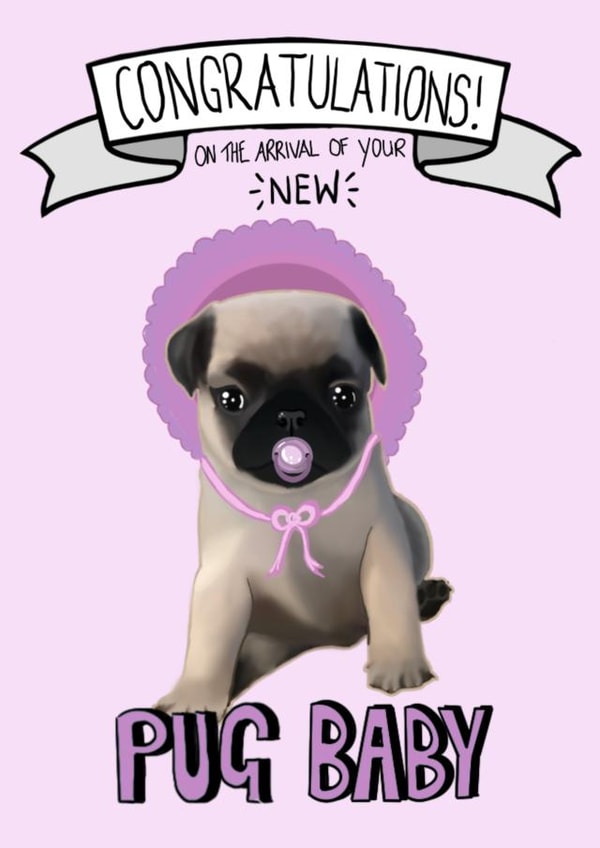 Congratulations on the Arrival of your New Pug Baby 1001 created by Pugs & Pals
