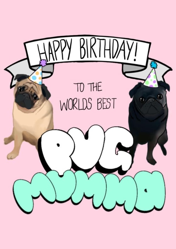 Happy Birthday to the Worlds Best Pug Mumma created by Pugs & Pals
