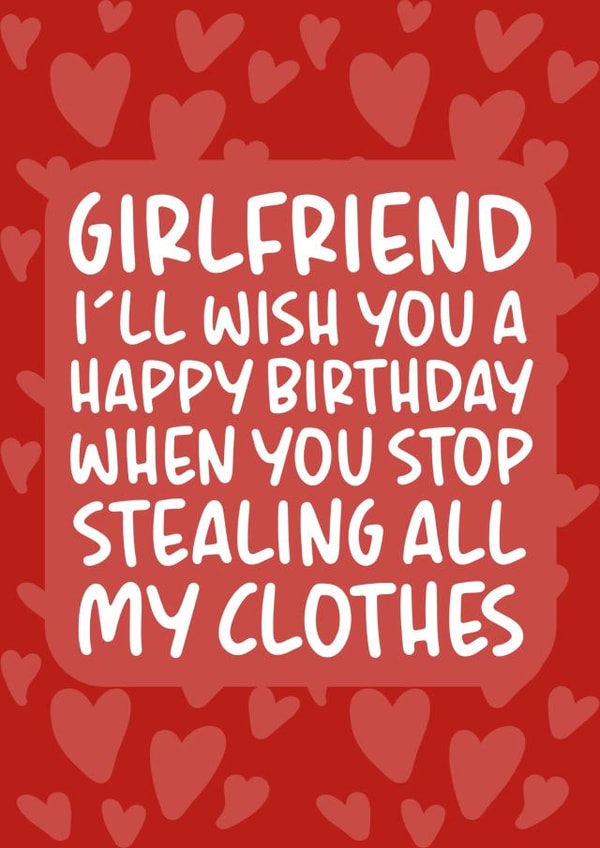 'Stop Stealing All My Clothes' Cute and Funny Girlfriend Birthday Card created by Brogan Thomas